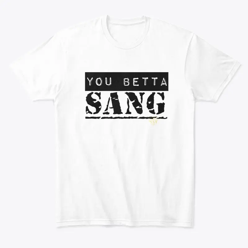 SaySayTRV "you betta sang" tee