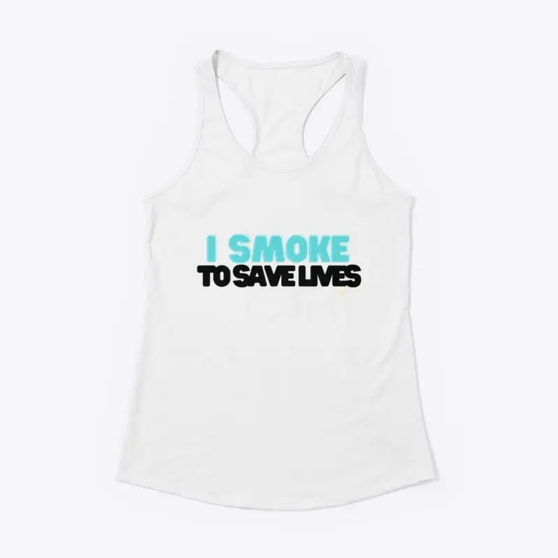 “I Smoke to save lives” Tops