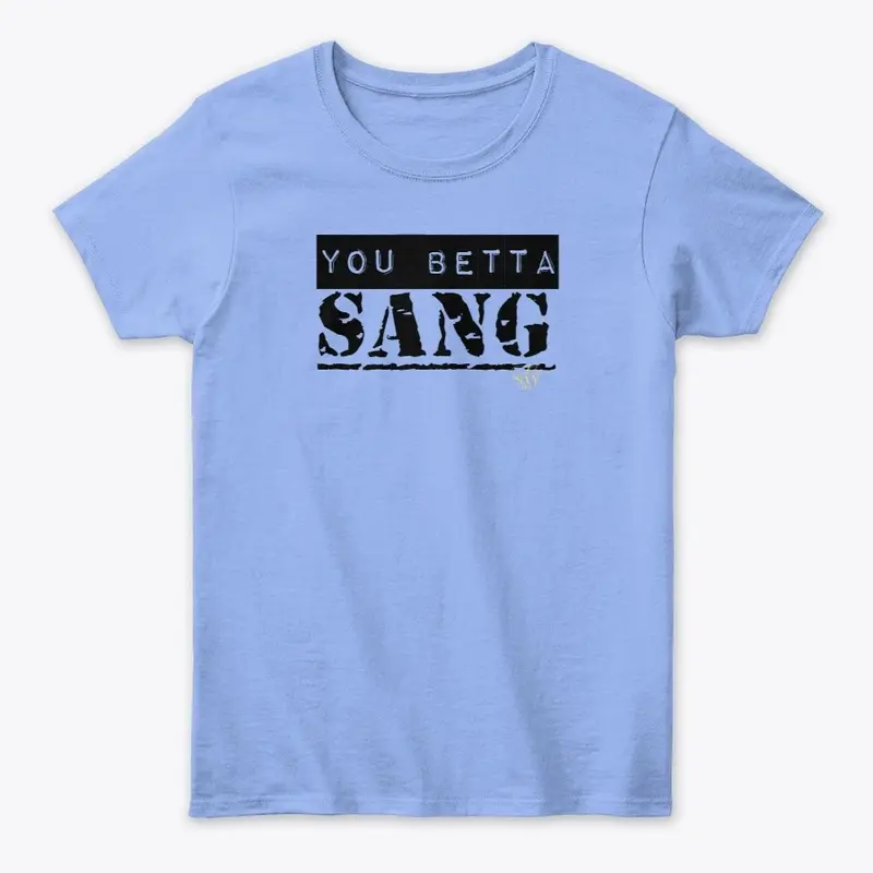 SaySayTRV "you betta sang" tee