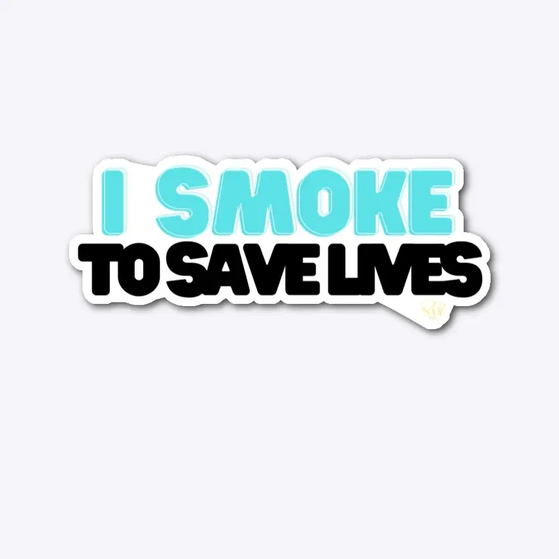 “I Smoke to save lives” Tops