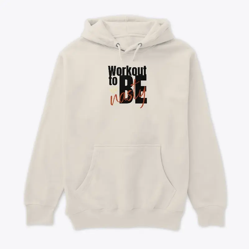 Workout to be Nasty Hoodie