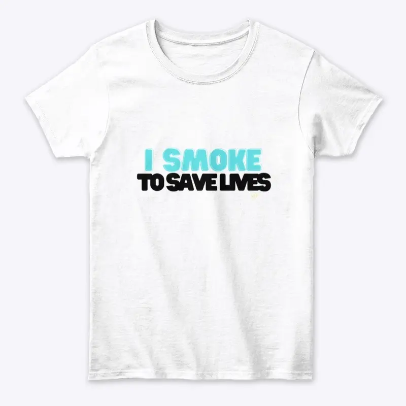 “I Smoke to save lives” Tops