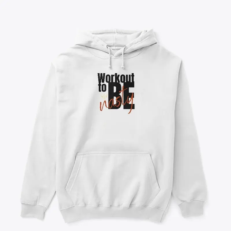 Workout to be Nasty Hoodie